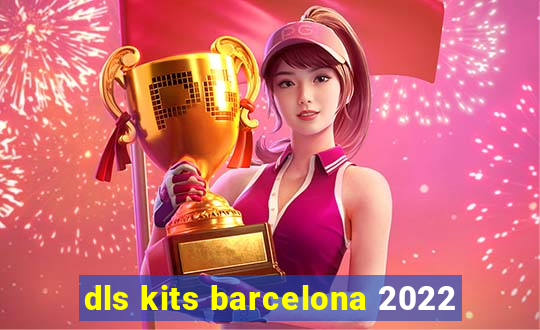 dls kits barcelona 2022